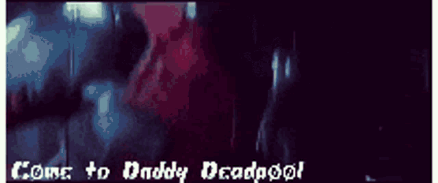 a sign that says come to daddy deadpool