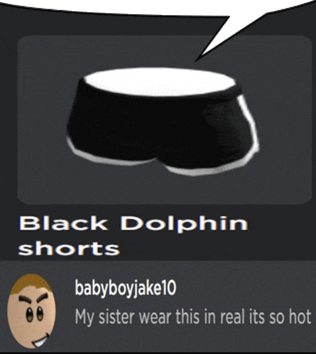 a picture of black dolphin shorts with a speech bubble that says babyboyjake10