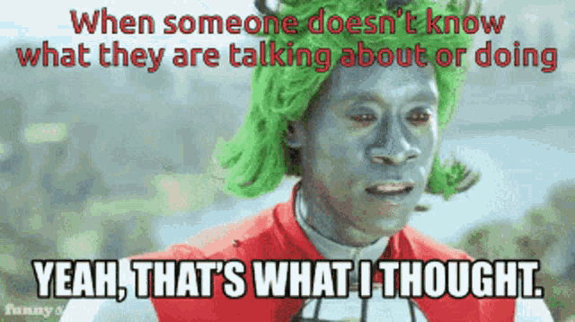 a picture of a man with green hair and the words yeah that 's what i thought