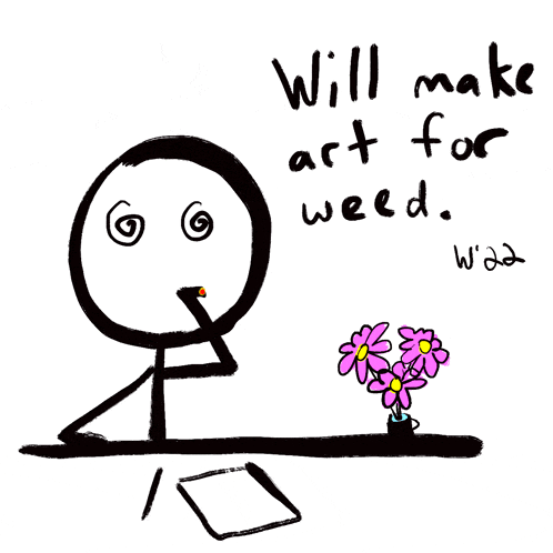 a drawing of a stick figure with the words will make art for weed written below it