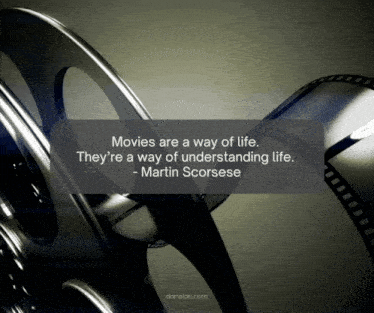 a quote from martin scorsese says movies are a way of life they are a way of understanding life
