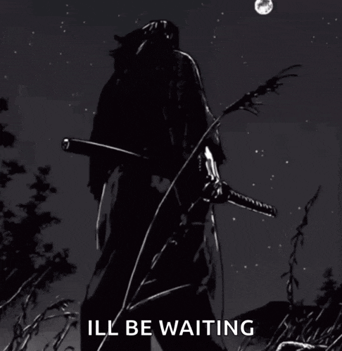 a black and white drawing of a samurai holding a sword with the words i 'll be waiting below him