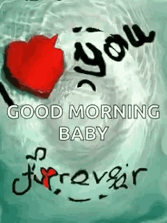 i love you good morning baby forever .