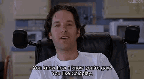 a man in a wheelchair is saying you know how i know you 're gay you like coldplay