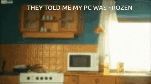 a kitchen with the words they told me my pc was frozen on the bottom