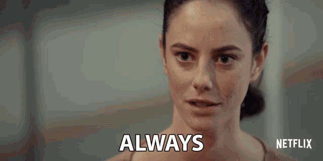 a netflix ad shows a woman saying " always "