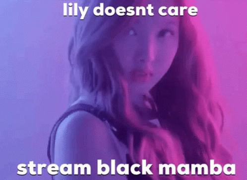 Lily Lily Doesnt Care GIF - Lily Lily Doesnt Care Stream Black Mamba GIFs