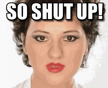 a close up of a woman 's face with the words " so shut up " above her
