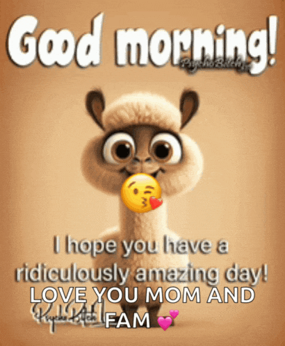 a cartoon llama says good morning i hope you have a ridiculously amazing day love you mom and fam