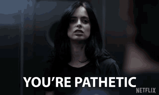 a picture of a woman with the words you 're pathetic