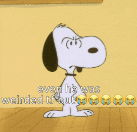 a cartoon of snoopy with the words " even he was weirded tf out " below him