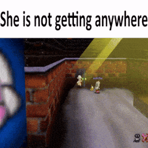 a screenshot of a video game with the words " she is not getting anywhere "