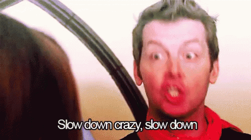 Slow Down Crazy GIF - Slow Down Crazy Chill GIFs