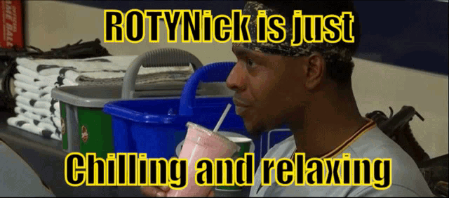 a man drinking from a cup with the words rotynick is just chilling and relaxing above him