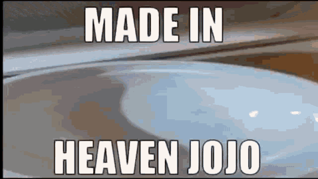 Made In Heaven Made In Heaven Jojo GIF - Made In Heaven Made In Heaven Jojo Jojo GIFs