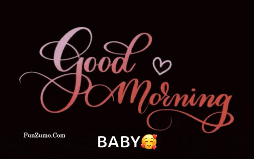 a black background with the words " good morning baby " on it