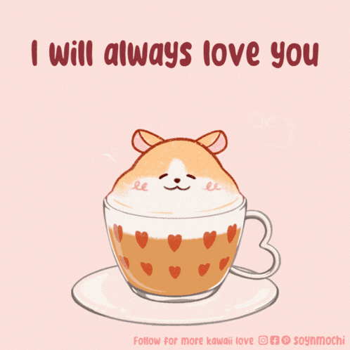 a drawing of a cup of coffee with a hamster in it and the words " i will always love you "