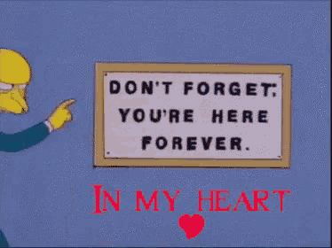 mr. homer simpson is pointing at a sign that says " do n't forget you re here forever "