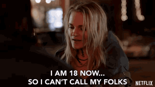 a netflix ad shows a woman saying i am 18 now so i can t call my folks
