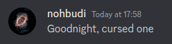 a screenshot of a message from nohbudi today at 17:58 goodnight cursed one