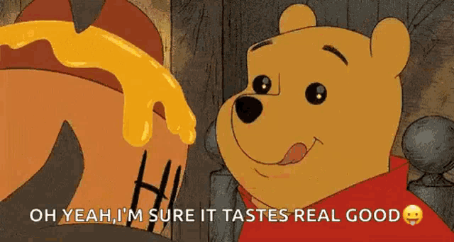 winnie the pooh is looking at a jar of honey and says `` oh yeah i 'm sure it tastes real good ''