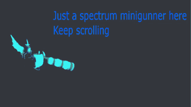 just a spectrum minigunner here keep scrolling on a dark background