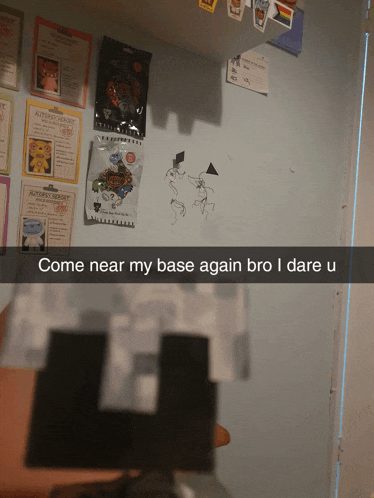 a picture of a person 's base with the words come near my base again bro i dare u on the bottom