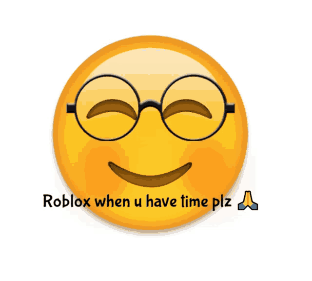 a smiley face with glasses and the words roblox when u have time plz written below it