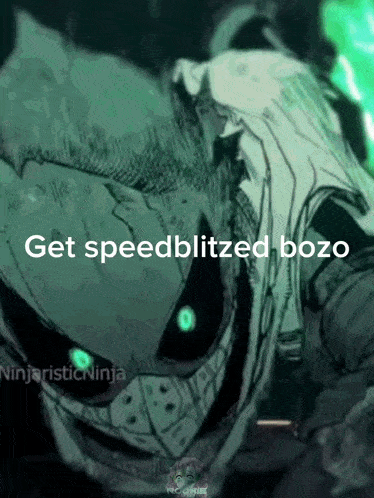a picture of a ninja with the words get speedblitzed bozo on the bottom
