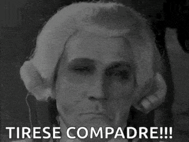 a black and white photo of a man with a wig and the words " tirese compadre "
