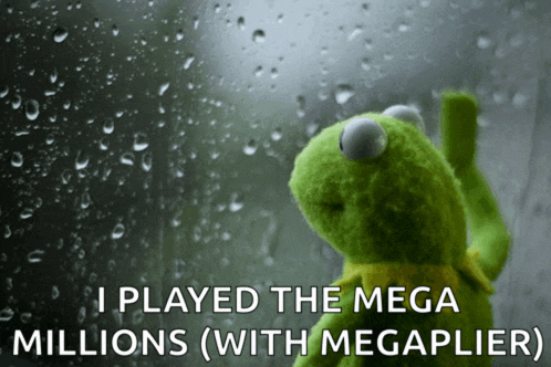 kermit the frog looking out a window with the words i played the mega millions ( with megaplier ) above him
