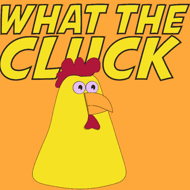 What The Cluck Cluck GIF - What The Cluck Cluck The GIFs