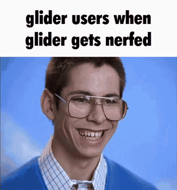 a man wearing glasses is smiling and says glider users when glider gets nerfed