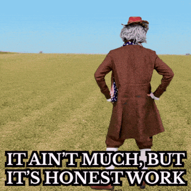 a man standing in a field with the words " it ain t much but it 's honest work "