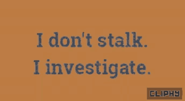 a sign that says " i don t stalk i investigate "