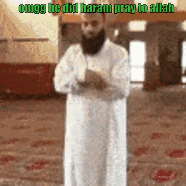 a man praying in a mosque with the words omgg he did haram pray to allah below him