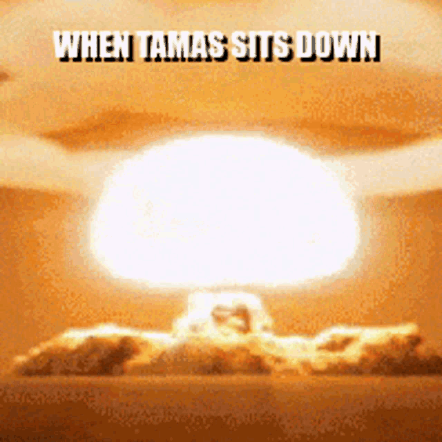 When Tamas Sits Down Bomb GIF - When Tamas Sits Down Bomb Explosion GIFs