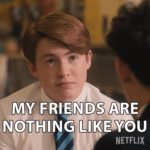 a man in a white shirt and blue tie says my friends are nothing like you