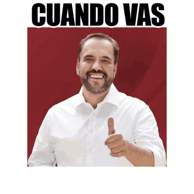 a man in a white shirt is giving a thumbs up and the words cuando vas are above him