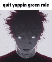 a drawing of a man with glowing eyes and the words quit yappin green role