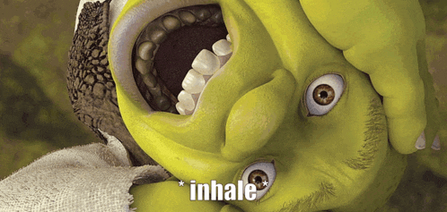 shrek with his mouth open and the words " inhale " above him