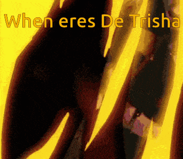 when eres de trisha is written on a yellow background