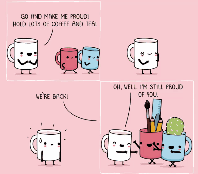 a cartoon of mugs talking to each other with one saying " go and make me proud "