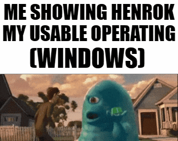 a picture of a monster with the words me showing henrok my usable operating [ windows ]