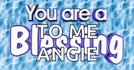 You Are A Blessing To Me Angie GIF - You Are A Blessing To Me Angie You Are A Blessing GIFs