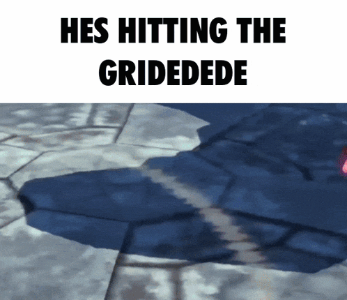 a screenshot of a video game says hes hitting the gridedede