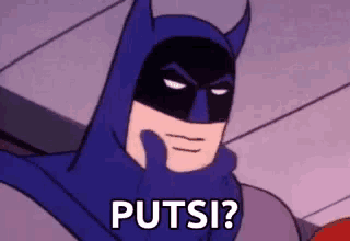 a cartoon batman is holding his hand to his face and asking , putsi ?