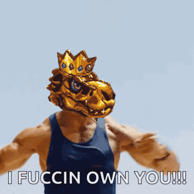 a man with a t-rex mask on his head says i fuccin own you