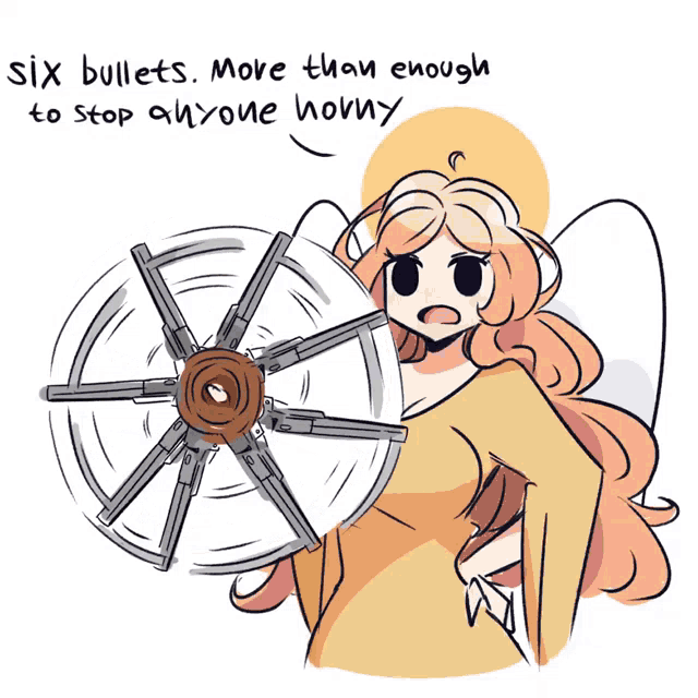 a drawing of a woman holding a wheel with the words six bullets more than enough to stop anyone horny written below