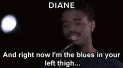 a man singing into a microphone with a caption that says diane and right now i 'm the blues in your left thigh